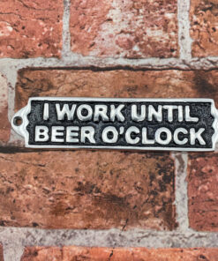20CM ALUMINIUM I WORK UNTIL BEER SIGN